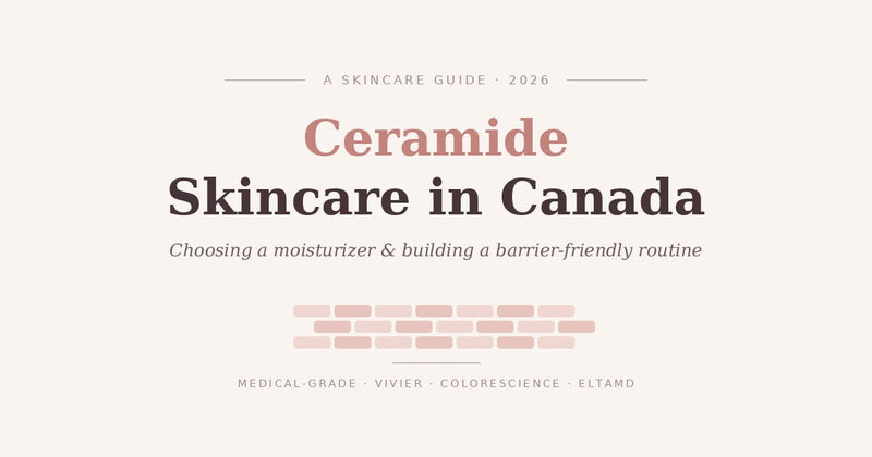Ceramide skincare guide for Canada: barrier-friendly routine with Vivier, Colorescience and EltaMD