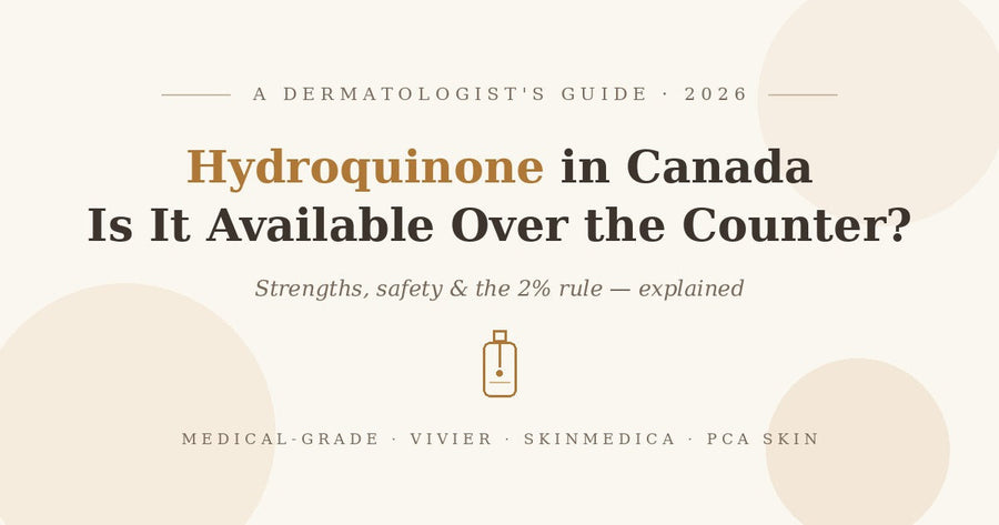 Is Hydroquinone Available Over the Counter in Canada? A Dermatologist-Style Guide (2026)
