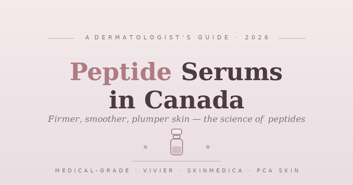 Peptide Serums in Canada (2026): A Dermatologist's Guide to Peptides for Firmer, Smoother, Plumper Skin