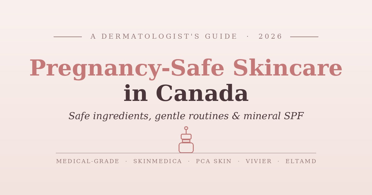 Pregnancy-Safe & Postpartum Skincare Routine in Canada (2026): A Dermatologist's Guide to Safe Ingredients, What to Avoid & Which Medical-Grade Products to Use