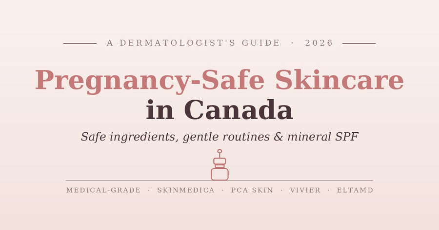 Pregnancy-Safe & Postpartum Skincare Routine in Canada (2026): A Dermatologist's Guide to Safe Ingredients, What to Avoid & Which Medical-Grade Products to Use