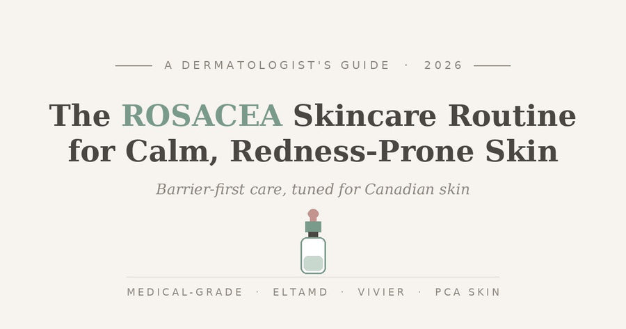 Rosacea Skincare Routine in Canada (2026): A Dermatologist's Guide to Calming Redness-Prone Skin