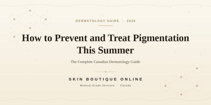 Summer pigmentation prevention and treatment guide cover image — Skin Boutique Online's complete Canadian dermatology guide to melasma, hyperpigmentation, and dark spots, featuring scientific molecular and UV wavelength elements.